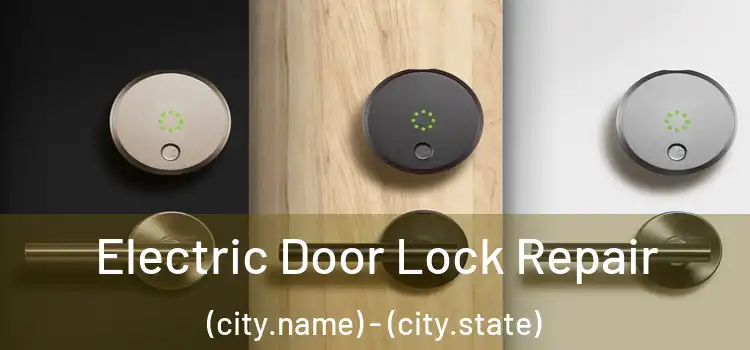  Electric Door Lock Repair (city.name) - (city.state)